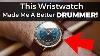 This Wristwatch Made Me A Better Drummer And It Was Cheap